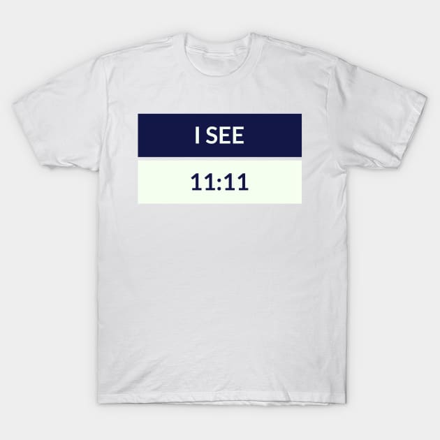 I SEE 11:11 T-Shirt by katebaskinginlight